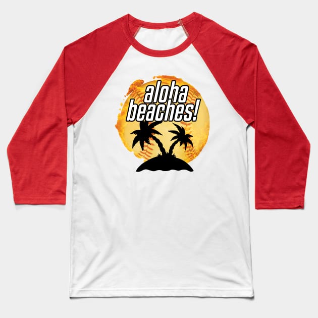 Aloha Beaches! Baseball T-Shirt by Buster Jeeavons